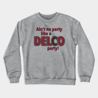 Aint No Party Like a DELCO Party Crewneck Sweatshirt